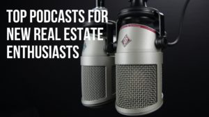 Top Podcasts For New Real Estate Enthusiasts