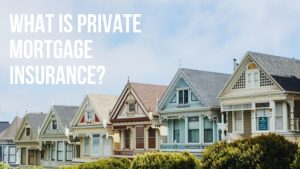 What Is Private Mortgage Insurance